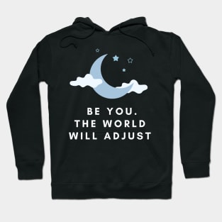 BE YOU, THE WORLD WILL ADJUST Hoodie